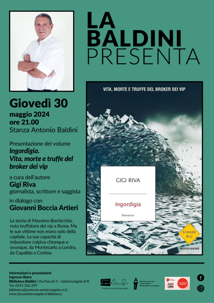 Giovedì 30 maggio alle ore 21.00 si terrà in biblioteca Baldini la presentazione del libro Ingordigia. Vita, morte e truffe del broker dei vip a cura dell’autore Gigi Riva, giornalista, scrittore e saggista, in dialogo con Giovanni Boccia Artieri.